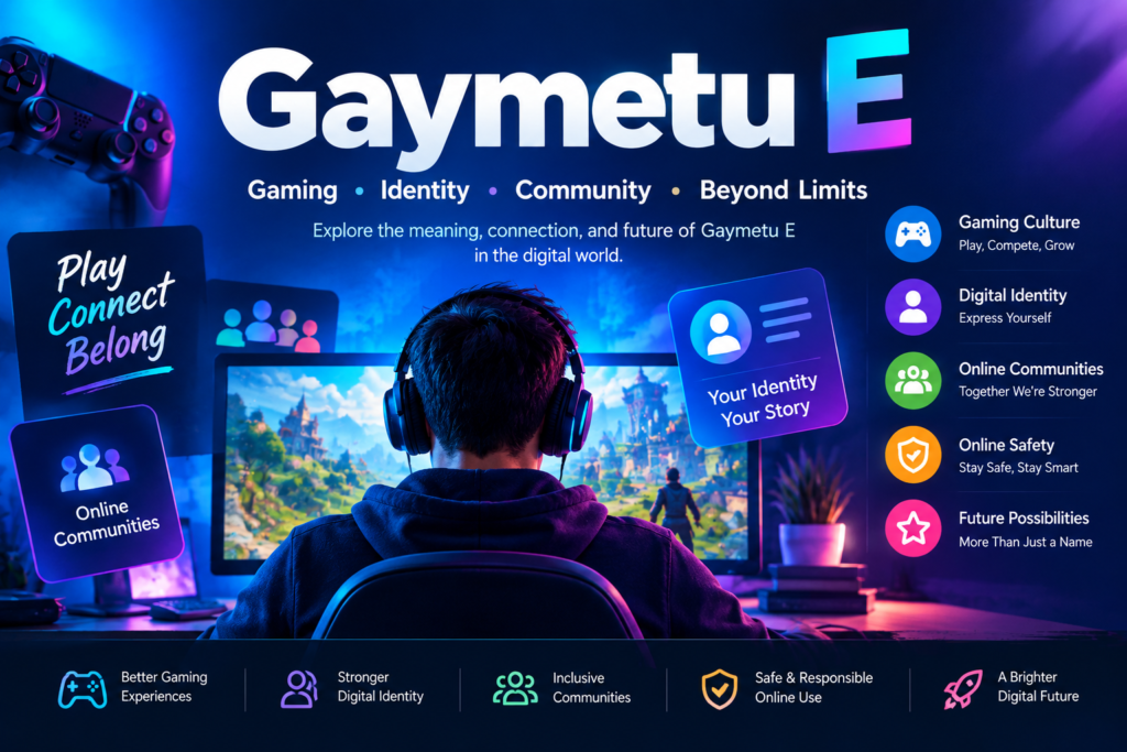 Gaymetu E: Meaning, Gaming, Digital Identity & Complete Guide